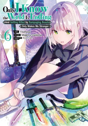 Only I Know the World Is Ending and Getting Killed by Rampaging Beasts Only Makes Me Stronger (Manga) Vol. 6 - Ash Avenue Comics
