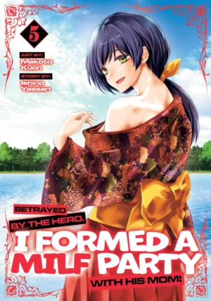Betrayed by the Hero, I Formed a MILF Party with His Mom! (Manga) Vol. 5 - Ash Avenue Comics
