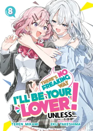 There's No Freaking Way I'll be Your Lover! Unless... (Light Novel) Vol. 8 - Ash Avenue Comics