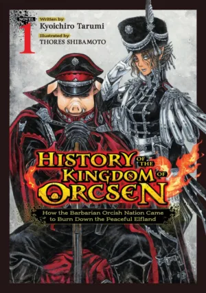 History of the Kingdom of Orcsen: How the Barbarian Orcish Nation Came to Burn Down the Peaceful Elfland (Light Novel) Vol. 1 - Ash Avenue Comics