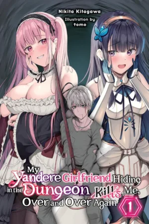 My Yandere Girlfriend Hiding In The Dungeon Kills Me Over and Over Again Light Novel Vol 01 - Ash Avenue Comics