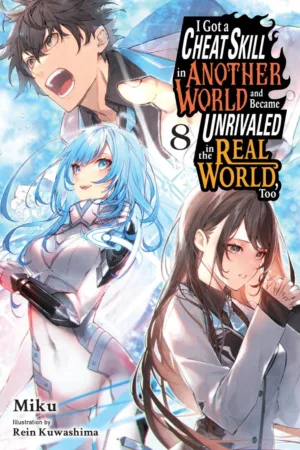 I Got A Cheat Skill In Another World And Became Unrivaled In The Real World Too Light Novel Vol 08 - Ash Avenue Comics