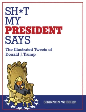 Sh*t My President Says: The Illustrated Tweets of Donald J. Trump - Ash Avenue Comics