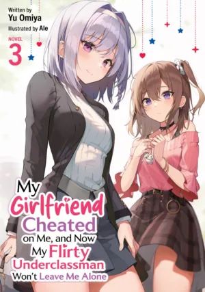 My Girlfriend Cheated on Me, and Now My Flirty Underclassman Won't Leave Me Alone (Light Novel) Vol. 3 - Ash Avenue Comics