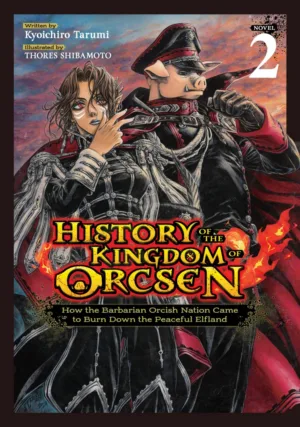 History of the Kingdom of Orcsen: How the Barbarian Orcish Nation Came to Burn Down the Peaceful Elfland (Light Novel) Vol. 2 - Ash Avenue Comics
